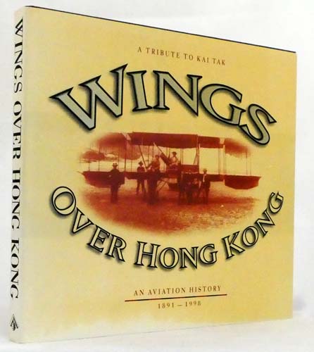 Wings Over Hong Kong. An Aviation History 1891-1998