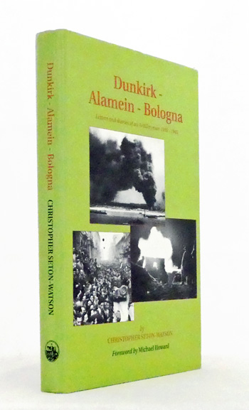 Dunkirk-Alamein-Bologna. Letters and Diaries of an Artilleryman 1939-1945