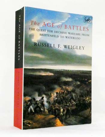 The Age of Battles: The Quest for Decisive Warfare from Breitenfeld to Waterloo