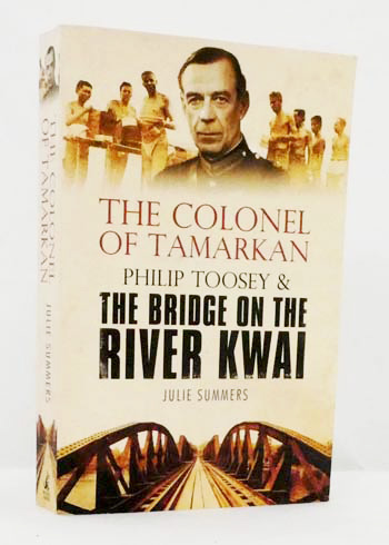 The Colonel of Tamarkan Philip Toosey and The Bridge on the River Kwai