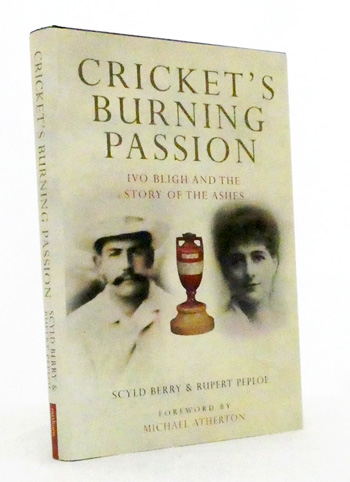 Cricket's Burning Passion. Ivo Bligh and the Story of the Ashes