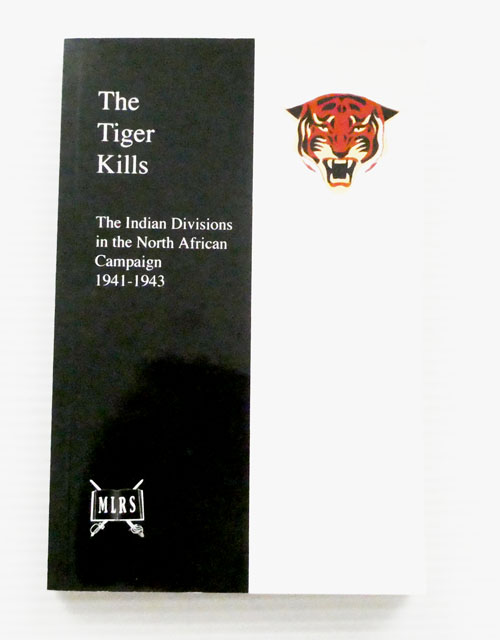 The Tiger Kills. The Story Of The Indian Divisions In The North African Campaign