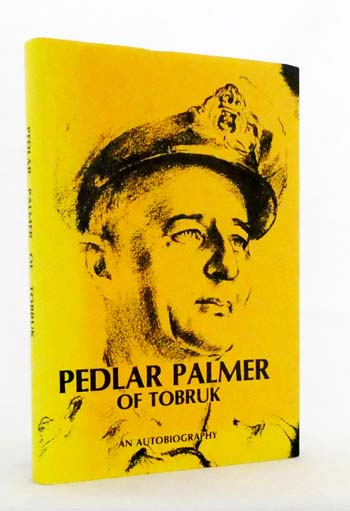 Pedlar Palmer of Tobruk. An Autobiography.