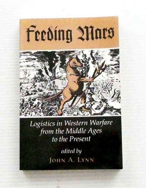 Feeding Mars. Logistics in Western Warfare from the Middle Ages to the Present