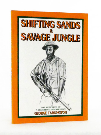 Shifting Sands and Savage Jungle. The Memories of a Frontline Infantryman