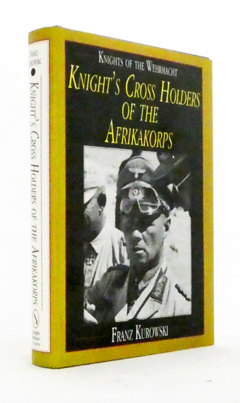 Knights of the Wehrmacht: Knight's Cross Holders of the Afrikakorps