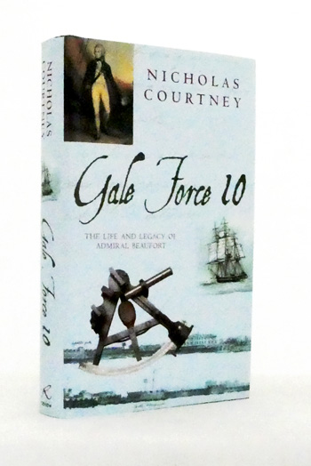 Gale Force 10 The Life and Legacy of Admiral Beaufort 1774 - 1857