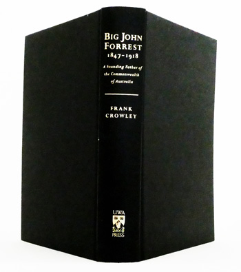 Big John Forrest 1847-1918. A Founding Father of the Commonwealth of Australia