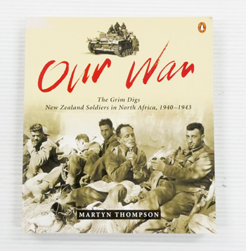 Our War. The Grim Digs. New Zealand Soldiers in North Africa, 1940-1943