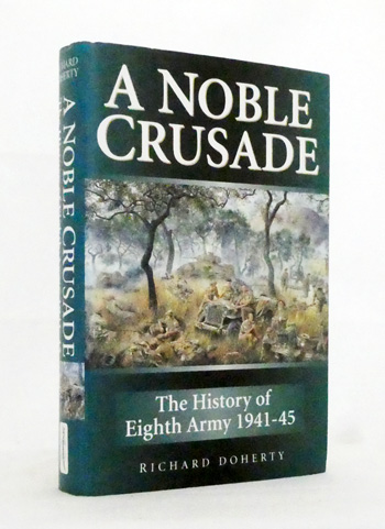 A Noble Crusade. The History of Eighth Army 1941 to 1945