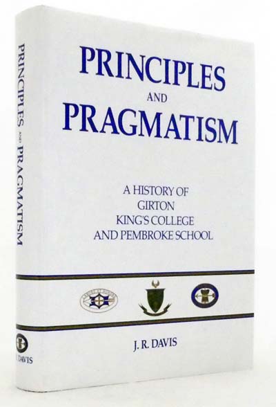 Principles and Pragmatism. A History of Girton, King's College and Pembroke School