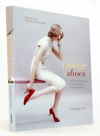 Vintage Shoes : Collecting and Wearing Twentieth-Century Designer Footwear