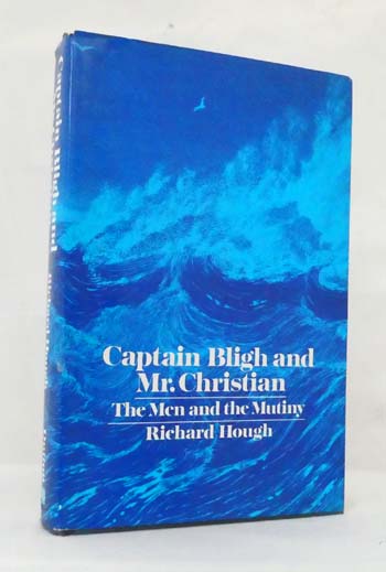 Captain Bligh and Mr. Christian. The Men and the Mutiny