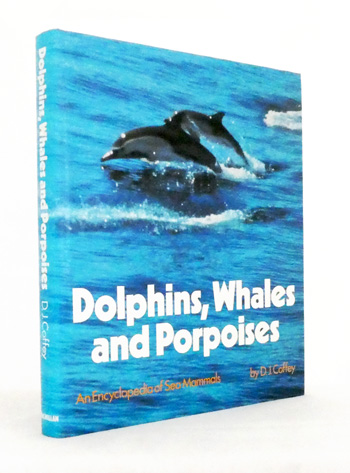Dolphins, Whales and Porpoises: An Encyclopedia of Sea Mammals