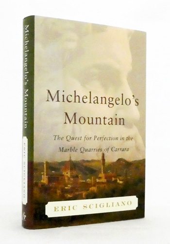 Michelangelo's Mountain. The Quest For Perfection in the Marble Quarries of Carrara