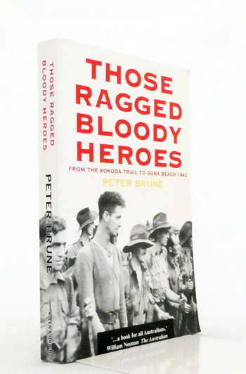 Those Ragged Bloody Heroes : From the Kokoda Trail to Gona Beach 1942 (Signed & Inscribed by author)