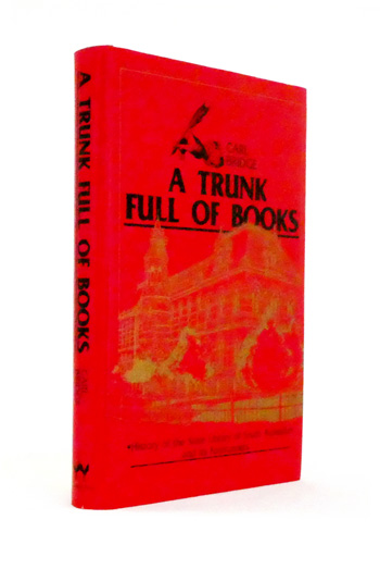 A Trunk Full of Books. History of the State Library of South Australia and its Forerunners [Signed]