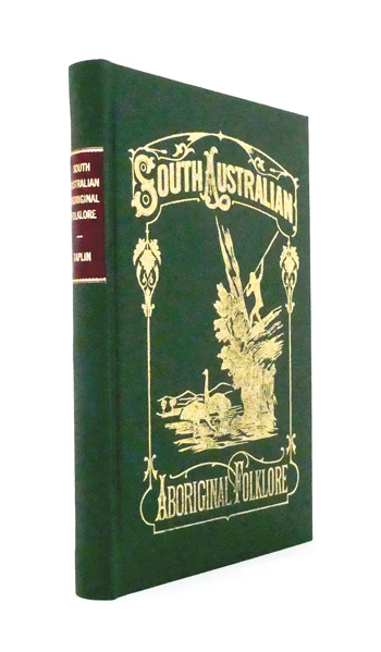 The Folklore, Manners, Customs and Languages of the South Australian Aborigines, gathered from inquiries made by authority of South Australian Government