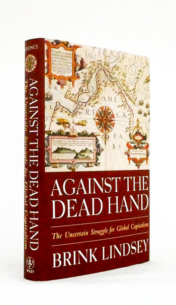 Against the Dead Hand: The Uncertain Struggle for Global Capitalism