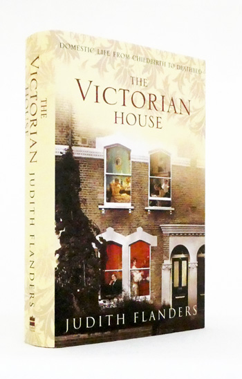 The Victorian House. Domestic Life from Childbirth to Deathbed