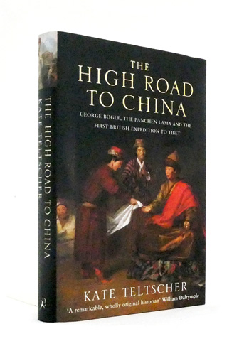 The High Road to China. George Bogle, the Panchen Lama and the First British Expedition to Tibet