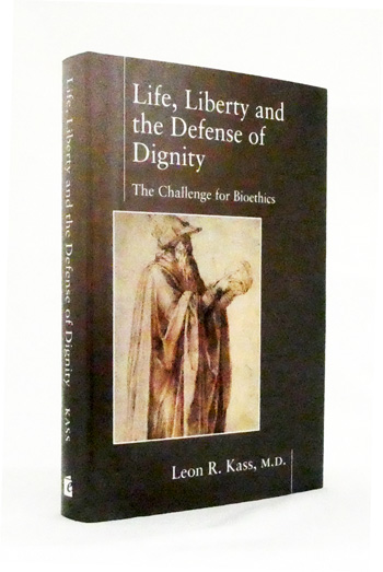 Life, Liberty, and the Defense of Dignity: The Challenge for Bioethics