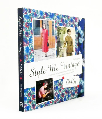 Style Me Vintage: 1940s: A practical and inspirational guide to the hair, make-up and fashions of the 40s