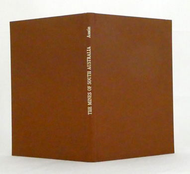 The Mines of South Australia Including also an Account of the Smelting Works in that Colony Together with A Brief Description of the Country and Incidents of Travel in the Bush