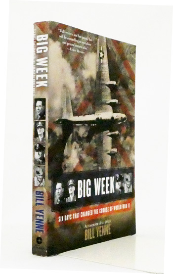 Big Week. Six Days That Changed The Course of World War II