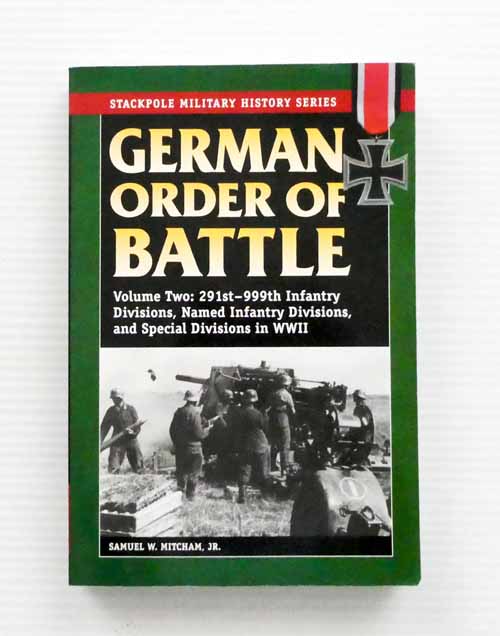 German Order of Battle Volume 2: 291st-999th Infantry Divisions, Names Infantry Divisions, and Special Divisions in WWII