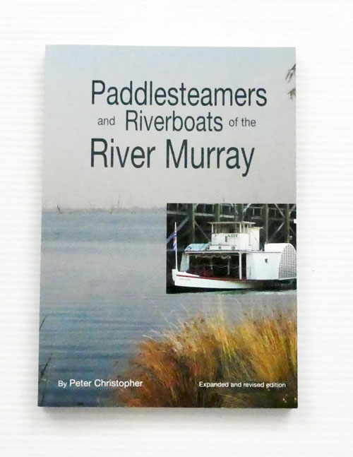 Paddlesteamers and Riverboats of the River Murray (Revised and expanded 3rd Edition)