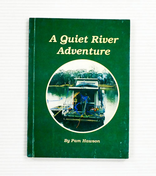 A Quiet River Adventure being the tale of two retirees and their thousand mile trip along the River Murray in their small houseboat Jinna