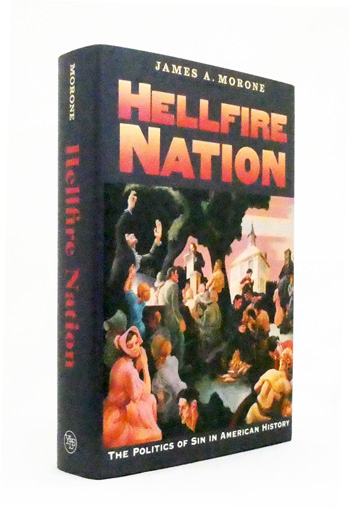 Hellfire Nation The Politics of Sin in American History