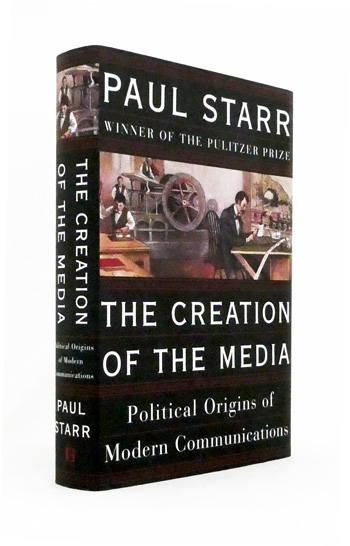 The Creation of the Media. Political Origins of Modern Communications