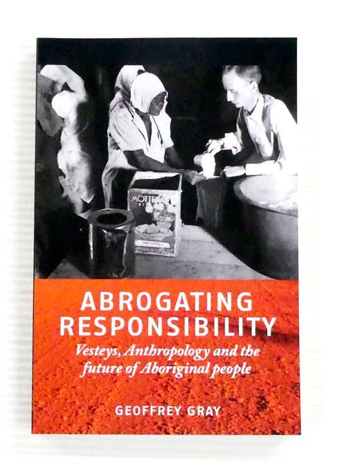 Abrogating Responsibility. Vesteys, Anthropology and the future of Aboriginal People