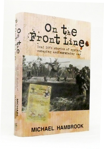 On The Front Line. Real life stories of spying, escaping and surviving war