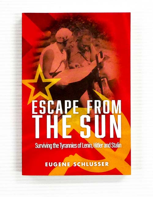 Escape from the Sun: Surviving the Tyrannies of Lenin, Hitler and Stalin