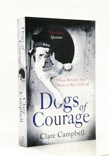 Dogs of Courage. When Britain's Pets Went to War 1939-45