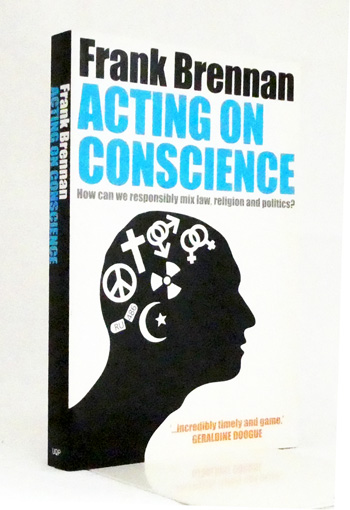 Acting on Conscience: How Can We Responsibly Mix Law, Religion and Politics