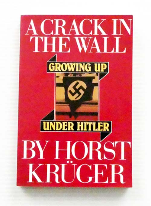 A Crack in the Wall. Growing up Under Hitler