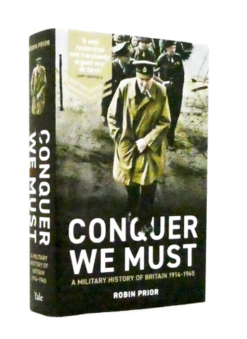 Conquer We Must. A Military History of Britain 1914-1945