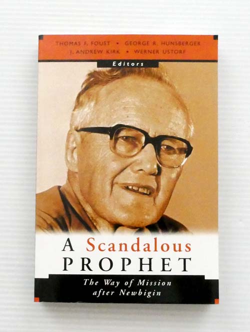 Image for A Scandalous Prophet The Way of Mission after Newbigin A Scandalous Prophet The Way of Mission after Newbigin