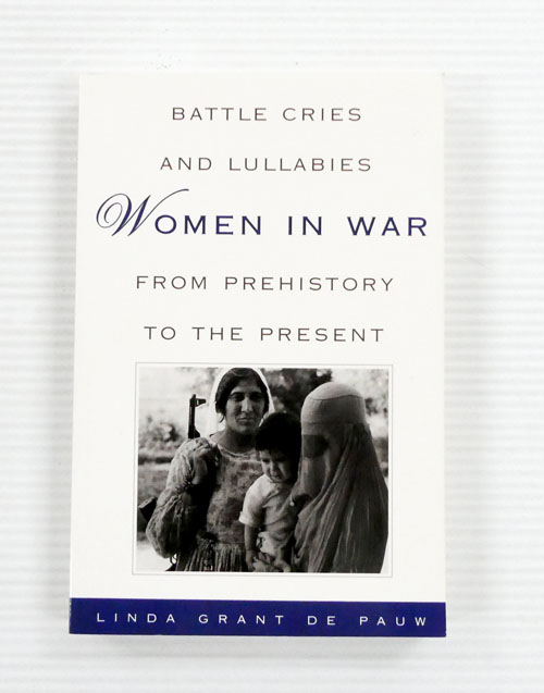 Battle Cries and Lullabies Women in War from Prehistory to the Present