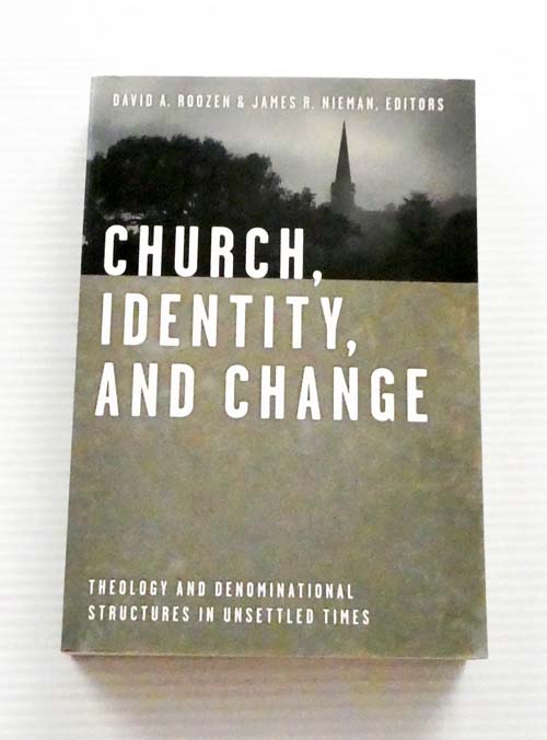 Image for Church, Identity, and Change : Theology and Denominational Structures in Unsettled Times Church, Identity, and Change : Theology and Denominational Structures in Unsettled Times
