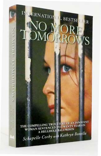 No More Tomorrows. The Compelling True Story of an Innocent Woman Sentenced to Twenty Years in Hellhole Bali Prison