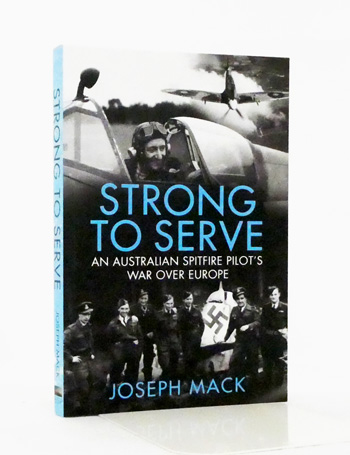 Image for Strong to Serve. An Australian Spitfire Pilot's War Over Europe Strong to Serve. An Australian Spitfire Pilot's War Over Europe