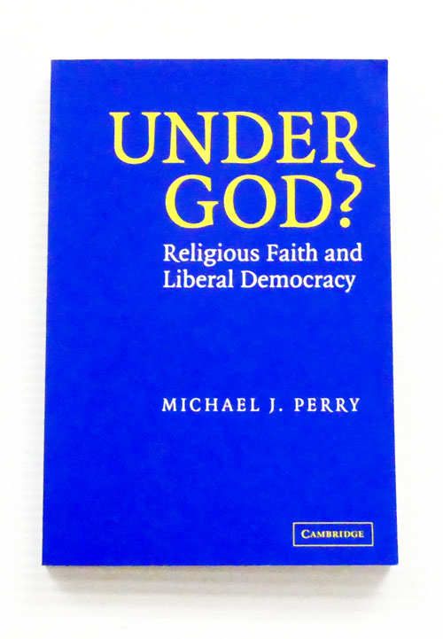 Under God Religious Faith and Liberal Democracy