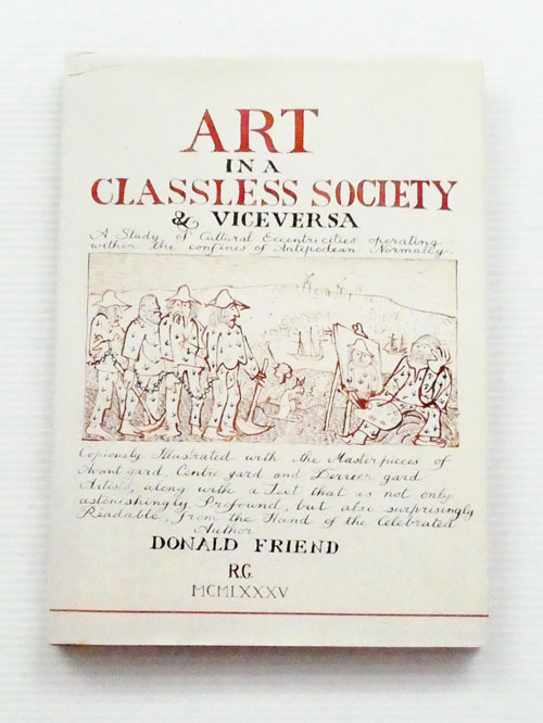 Art in a Classless Society & Viceversa. A Study of the Cultural Eccentricities Operating within the Confines of Antipodean Normalcy
