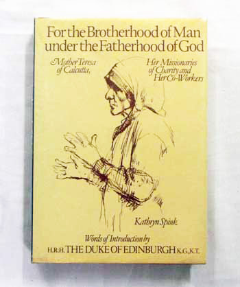 For the Brotherhood of Man under the Fatherhood of God Mother Teresa of Calcutta, Her Missionaries of Charity and Her Co-Workers