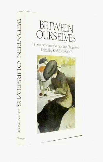 Between Ourselves. Letters Between Mothers and Daughters 1750-1982
